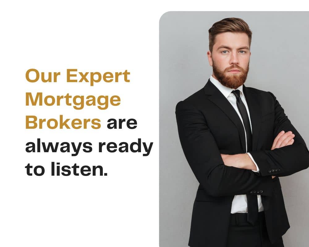 Our Expert Mortgage Brokers are always ready to listen