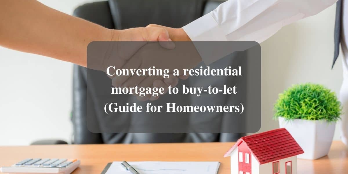 Changing to a Buy to Let from Residential Mortgage, Explained