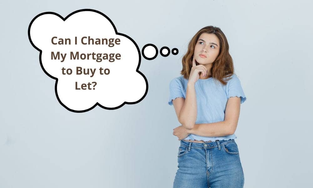 Can I Change My Mortgage to Buy to Let ?