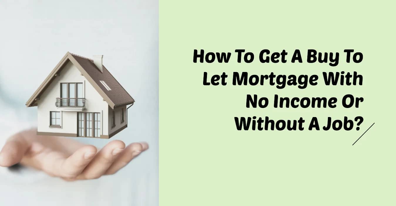 How to get a buy to let mortgage with no income or without a job