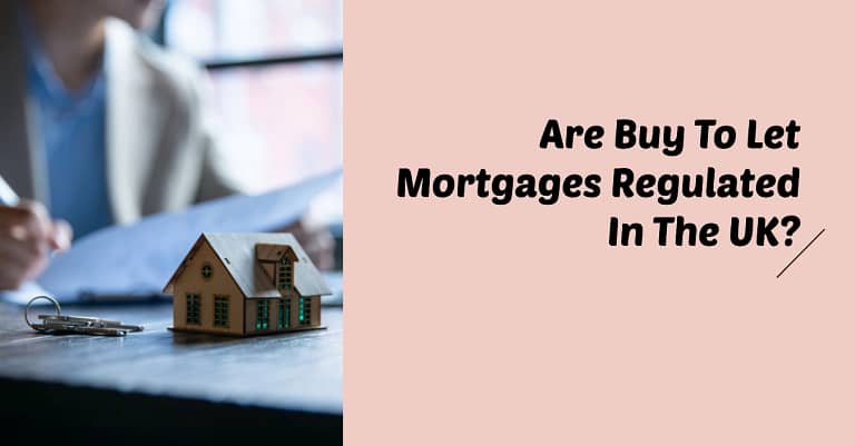 Are Buy To Let Mortgages Regulated In The UK? Are Investors Still Protected?