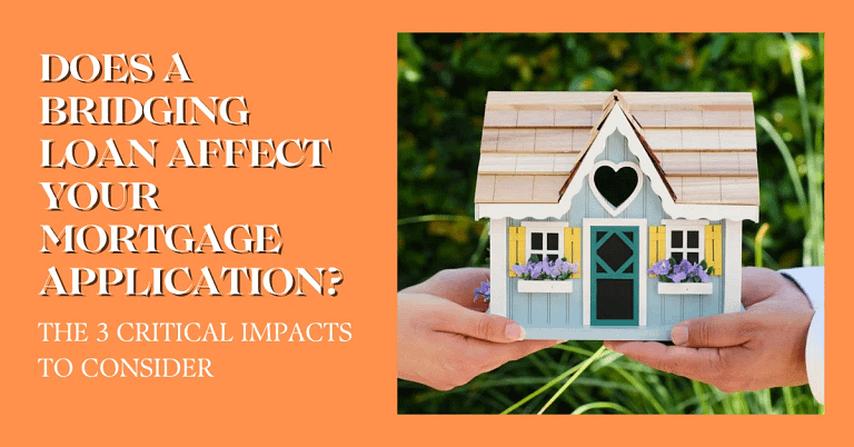 Does A Bridging Loan Affect Your Mortgage Application? The 3 Critical Impacts To Consider