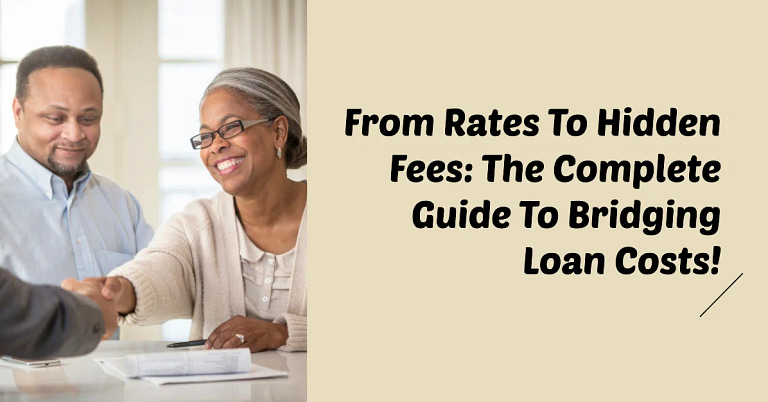From Rates To Hidden Fees: The Complete Guide To Bridging Loan Costs!